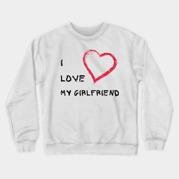 I Love My Girlfriend - Girlfriend day Crewneck Sweatshirt by NAGANIES